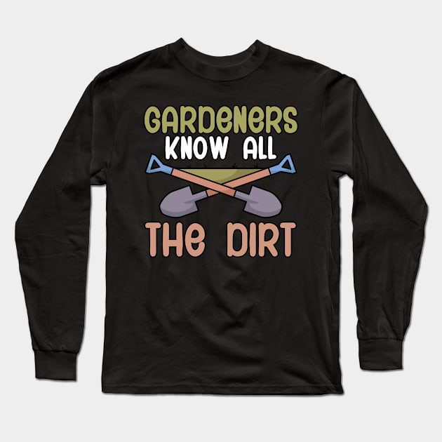 Gardeners know all the dirt Long Sleeve T-Shirt by maxcode